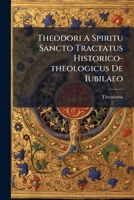 Theodori A Spiritu Sancto Tractatus Historico-theologicus De Iubilaeo: Praesertim Anni Sancti, In Quo Post Illustriora Veteris, Ac Novae Disciplinae Monumenta De Origine Et Progressu Iubilaei ... 1179281594 Book Cover