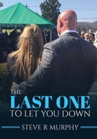 THE LAST ONE TO LET YOU DOWN: Tales About Life Inside The Funeral Home 1962905780 Book Cover
