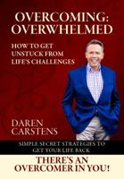 Overcoming: Overwhelmed How to Get Unstuck from Life's Challenges 0989371611 Book Cover