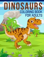 Dinosaurs Coloring Book for Adults: An Adult Coloring Book with Stress Relieving Dinosaurs Designs for Adults Relaxation. B08CG4DF9V Book Cover