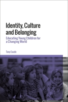 Identity, Culture and Belonging: Educating Young Children for a Changing World 1350206695 Book Cover