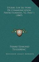 Etudes Sur Les Voies De Communication Perfectionnees, V2, Part 1 (1847) 1166787575 Book Cover