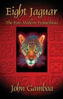 Eight Jaguar or the Postmodern Prometheus 1413705529 Book Cover