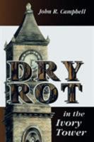 Dry Rot in the Ivory Tower 0761816461 Book Cover