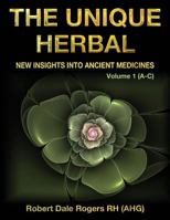 The Unique Herbal - Volume 1 (A-C): New Insights Into Ancient Medicines 1548521620 Book Cover