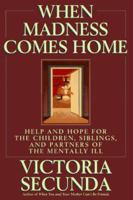 When Madness Comes Home: Help and Hope for Families of the Mentally Ill 0786861711 Book Cover