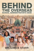 Behind the Overseas School Administrator's Desk 1532095058 Book Cover
