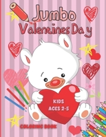 Jumbo Valentines Day Coloring Book for Kids Ages 2-5: Love Jumbo Valentine’s Day Coloring Book for Toddlers Kids Ages 2-4 (Hearts, Animals, Flowers, ... More Cute Designs Perfect for Girls and Boys B08VCKKKZR Book Cover