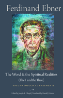 The Word and the Spiritual Realities (the I and the Thou): Pneumatological Fragments 0813234069 Book Cover