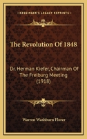The Revolution of 1848; Dr. Hermann Kiefer: Chairman of the Freiburg Meeting 1010059009 Book Cover