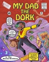 My Dad The Dork (The Harms Brothers Children's book Collection) B088GGGJ2R Book Cover