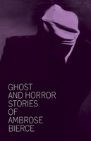 Ghost and Horror Stories of Ambrose Bierce 0486207676 Book Cover