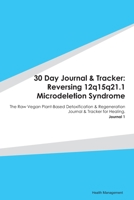 30 Day Journal & Tracker: Reversing 12q15q21.1 Microdeletion Syndrome: The Raw Vegan Plant-Based Detoxification & Regeneration Journal & Tracker for Healing. Journal 1 1674266251 Book Cover