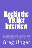 Rockin the VB.Net Interview: A comprehensive question and answer reference guide for the VB.Net programming language. 1500230200 Book Cover