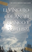 EL VÍNCULO DE ÁNGEL BLANCO Y RAM43527: EL VÍNCULO DEL ÁNGEL BLANCO (Spanish Edition) 1700300725 Book Cover