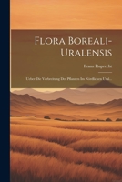 Flora Boreali-uralensis: Ueber die Verbreitung der Pflanzen im Nördlichen Ural... 1022312200 Book Cover