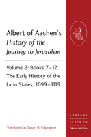 Albert of Aachen's History of the Journey to Jerusalem: Volume 2: Books 7-12. the Early History of the Latin States, 1099-1119 1409466531 Book Cover