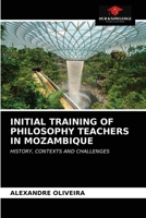 INITIAL TRAINING OF PHILOSOPHY TEACHERS IN MOZAMBIQUE: HISTORY, CONTEXTS AND CHALLENGES 6204027816 Book Cover