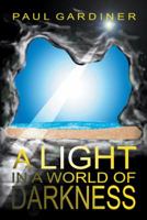 A Light in a World of Darkness 1480806749 Book Cover