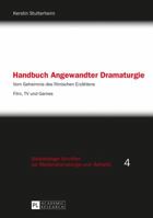Handbuch Angewandter Dramaturgie: Vom Geheimnis Des Filmischen Erzaehlens - Film, TV Und Games 3631641389 Book Cover