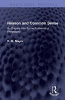Reason and Common Sense: An Enquiry into Some Problems of Philosophy (Routledge Revivals) 104142437X Book Cover