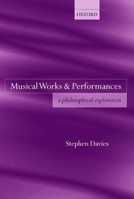 Musical Works and Performances: A Philosophical Exploration 0199274118 Book Cover