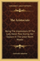 The Aristocrats: Being the Impressions of the Lady Helen Pole During Her Sojourn 1146084080 Book Cover