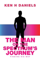 The Man on the Spectrum's Journey: Finding His Way 1716287154 Book Cover