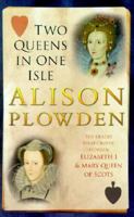 TWO QUEENS IN ONE ISLE: The Deadly Relationship of Elizabeth 1 and Mary Queen of Scots 0750932392 Book Cover