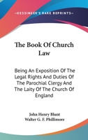 The Book of Church Law: Being an Exposition of the Legal Rights and Duties of the Parochial Clergy and the Laity of the Church of England 1240030843 Book Cover