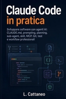 Claude Code in pratica: Sviluppare software con agenti AI: CLAUDE.md, prompting, planning, sub-agent, skill, MCP, Git, test e workflow professionali (Italian Edition) B0HDLLJYP5 Book Cover
