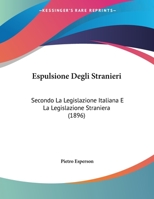 Espulsione Degli Stranieri: Secondo La Legislazione Italiana E La Legislazione Straniera (1896) 1149684402 Book Cover