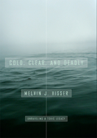 Cold, Clear, and Deadly: Unraveling a Toxic Legacy 0870138022 Book Cover