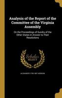 Analysis of the Report of the Committee of the Virginia Assembly: On the Proceedings of Sundry of the Other States in Answer to Their Resolutions 1360260307 Book Cover