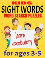 Kids Sight Words Word Search Puzzles for Ages 3-5: Give You Kids an Early Start to Reading Vocabulary and Spelling - Common Sight Words and High Frequ B08M81NYBW Book Cover