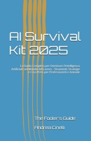 AI Survival Kit 2025: La Guida Completa per Dominare l'Intelligenza Artificiale nel Mondo del Lavoro - Strumenti, Strategie e Casi d'Uso per Professionisti e Aziende (Italian Edition) B0FK1T85CF Book Cover