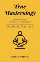 True Masterology: The Science behind who could be a True Master 1979863466 Book Cover