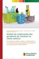 Análise da colaboração dos geradores de resíduos na coleta seletiva: Um estudo analítico sobre a colaboração e conscientização dos geradores de ... de coleta seletiva 6202195371 Book Cover