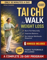 TAI CHI WALK FOR WEIGHT LOSS: A 28-Day, 10-Minute-a-Day Tai Chi Walking Routine to Burn Fat, Improve Balance, and Lose Weight Naturally No Intense Workouts Required B0GXH2M9FJ Book Cover