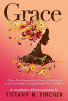 Grace: Thirty-Five Women Share Letters of Reflection to the Little Girl or Young Woman They Once Were 0999211137 Book Cover