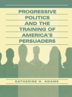Progressive Politics and the Training of America's Persuaders 0805832378 Book Cover
