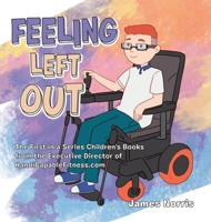Feeling Left Out: The First in a Series Children's Books from the Executive Director of Handicapablefitness.Com 1665578696 Book Cover