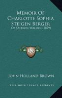 Memoir Of Charlotte Sophia Steigen Berger: Of Saffron-Walden 1166949435 Book Cover