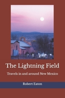 The Lightning Field: Travels in and around New Mexico B0CMC6TCH2 Book Cover