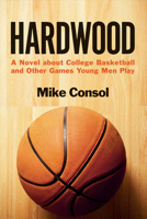 Hardwood: A Novel about College Basketball and Other Games Young Men Play 1682221660 Book Cover
