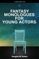 Fantasy Monologues for Young Actors: 52 High-Quality Monologues for Kids & Teens 0692527567 Book Cover