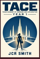 TACE: Year 1: Thean Academy of Command and Exploration B0HMLY391C Book Cover