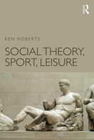 Social Theory, Sport, Leisure 1138936731 Book Cover