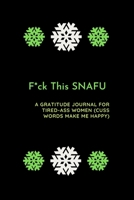 Fuck This Shit SNAFU: A Gratitude Journal for Tired-Ass Women (Cuss Words Make Me Happy) 1654913669 Book Cover
