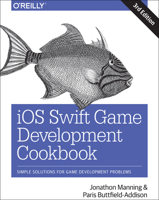 iOS Swift Game Development Cookbook: Simple Solutions for Game Development Problems 149199908X Book Cover